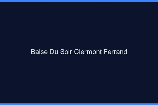 Baise Tonight Clermont-Ferrand